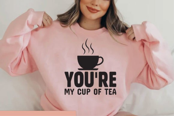 YOU RE MY CUP OF TEA Design